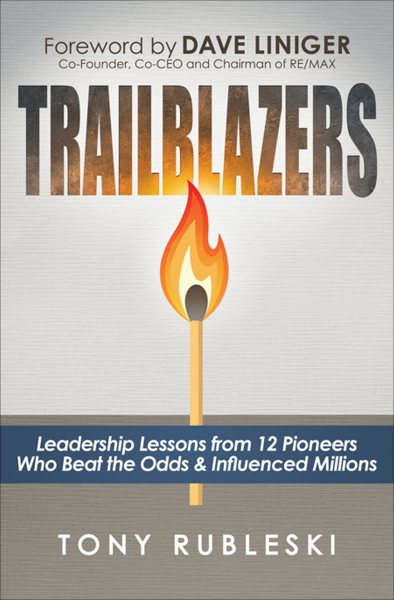 Trailblazers: Leadership Lessons from 12 Pioneers Who Beat the Odds & Influenced Millions