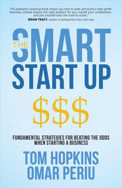 Smart Start Up: Fundamental Strategies for Beating the Odds When Starting a Business