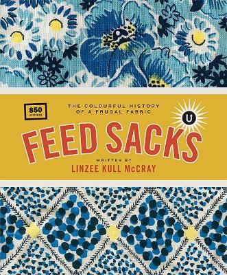 Feed Sacks: The Colourful History of a Frugal Fabric Revised ed.