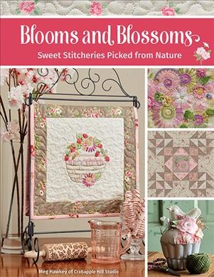 Blooms and Blossoms: Sweet Stitcheries Picked from Nature