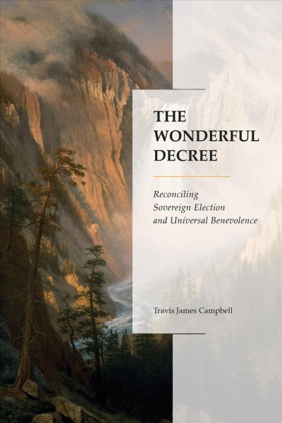 Wonderful Decree: Reconciling Sovereign Election and Universal Benevolence