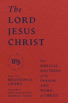 Lord Jesus Christ - The Biblical Doctrine of the Person and Work of Christ