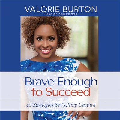 Brave Enough to Succeed: 40 Strategies for Getting Unstuck Unabridged edition