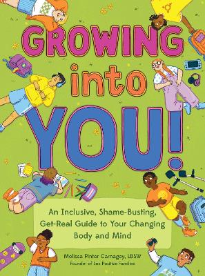 Growing into You!: An Inclusive, Shame-Busting, Get-Real Guide to Your Changing Body and Mind 