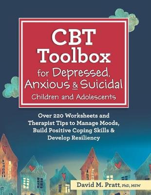 CBT Toolbox for Depressed, Anxious & Suicidal Children and Adolescents: Over 220 Worksheets and Therapist Tips to Manage Moods, Build Positive  Coping Skills & Develop Resiliency