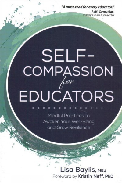 Self-Compassion for Educators: Mindful Practices to Awaken Your Well-Being and Grow Resilience