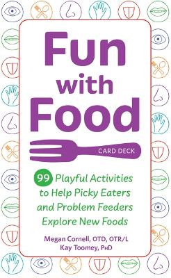 Fun with Food Card Deck: 99 Playful Activities to Help Picky Eaters and Problem Feeders Explore New  Foods