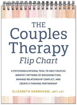 Couples Therapy Flip Chart: A Psychoeducational Tool to Help Couples Identify Patterns of Disconnection,  Manage Relationship Conflicts, and Create a Thriving Partnership