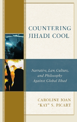 Countering Jihadi Cool: Narrative, Law, Culture, and Philosophy Against Global Jihad