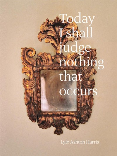 Lyle Ashton Harris: Today I Shall Judge Nothing That Occurs (Signed Edition): Selections from the Ektachrome Archive