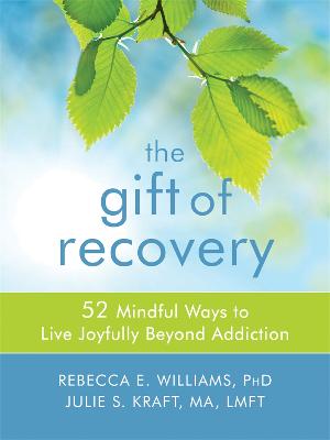 Gift of Recovery: Mindfulness Skills for Living Joyfully Beyond Addiction