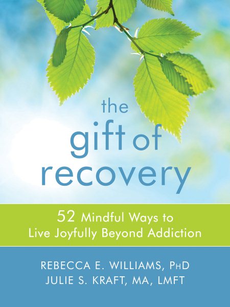 Gift of Recovery: 52 Mindful Ways to Live Joyfully Beyond Addiction