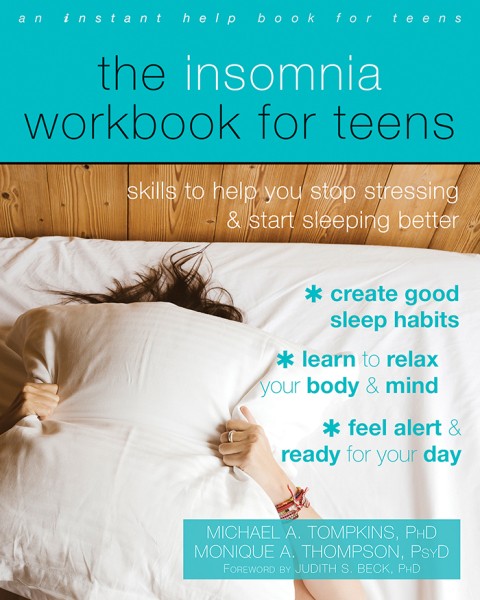 Insomnia Workbook for Teens: Skills to Help You Stop Stressing and Start Sleeping Better