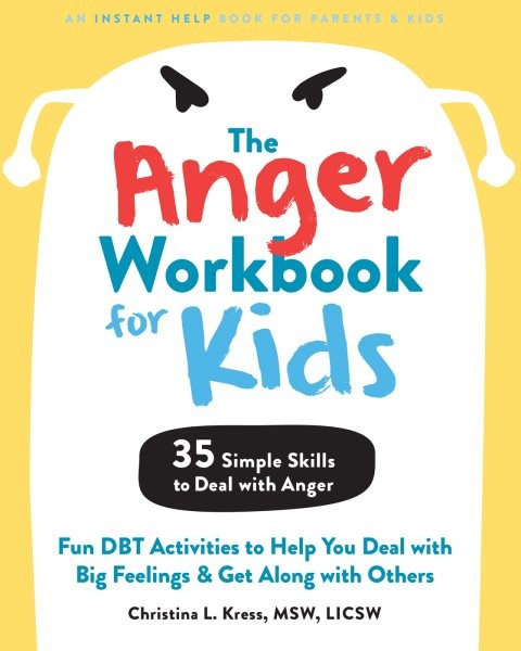 Anger Workbook for Kids: Fun DBT Activities to Help You Deal with Big Feelings and Get Along with Others