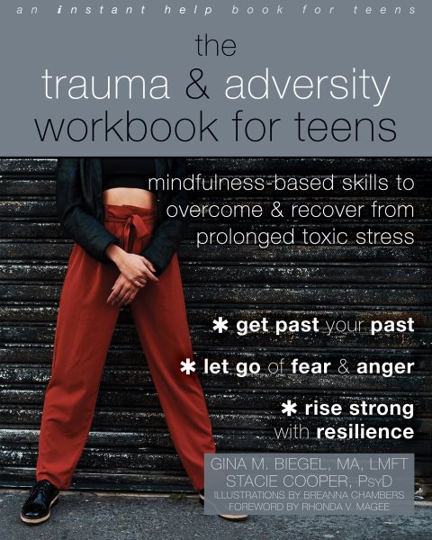Trauma and Adversity Workbook for Teens: Mindfulness-Based Skills to Overcome and Recover from Prolonged Toxic Stress