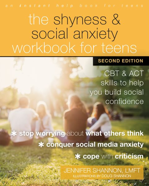 Shyness and Social Anxiety Workbook for Teens: CBT and ACT Skills to Help You Build Social Confidence