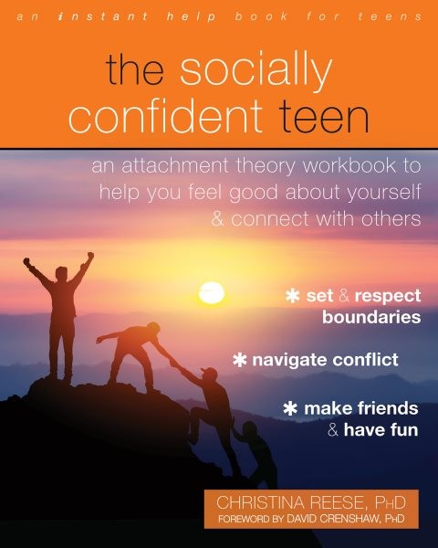 Socially Confident Teen: An Attachment Theory Workbook to Help You Feel Good about Yourself and Connect with Others