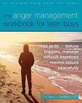 Anger Management Workbook for Teen Boys: CBT Skills to Defuse Triggers, Manage Difficult Emotions, and Resolve Issues Peacefully