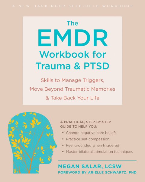 EMDR Workbook for Trauma and PTSD: Skills to Manage Triggers, Move Beyond Traumatic Memories, and Take Back Your Life