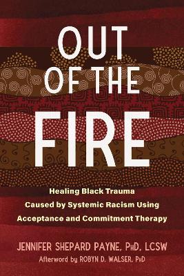 Out of the Fire: Healing Black Trauma Caused by Systemic Racism Using Acceptance and  Commitment Therapy