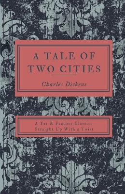 Tale of Two Cities: A Tar & Feather Classic, straight up with a twist. Revised with New Introduction by the Reader and Pairing for a Truly  Immersive Experience. ed.