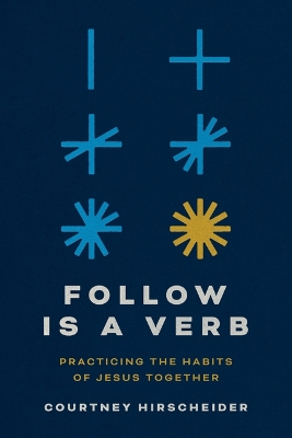 Follow Is a Verb: Practicing the Habits of Jesus Together
