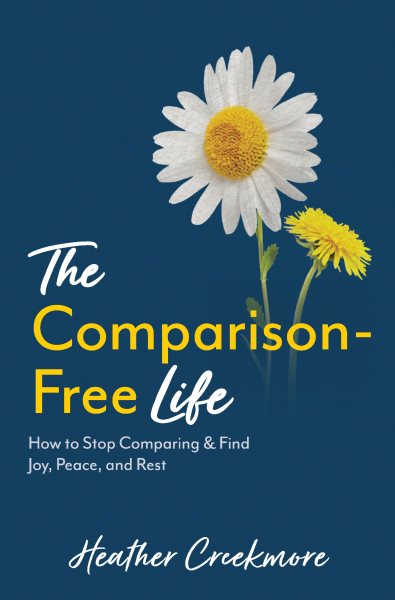 Comparison-Free Life: How to Stop Comparing & Find Joy, Peace and Rest