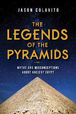 Legends of the Pyramids: Myths and Misconceptions About Ancient Egypt