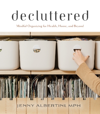 Decluttered: Mindful Organizing for Health, Home, and Beyond