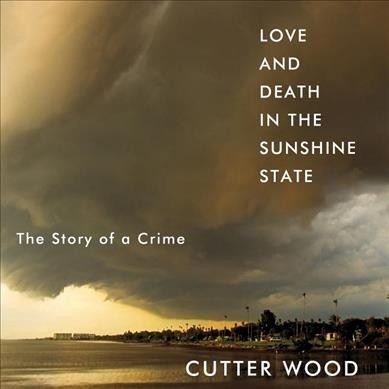 Love and Death in the Sunshine State: The Story of a Crime Unabridged edition