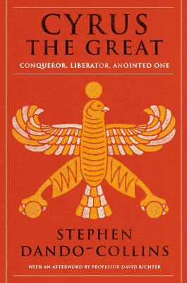 Cyrus The Great: Conqueror, Liberator, Anointed One New edition