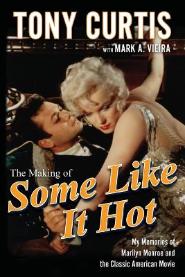 Making of Some Like It Hot: My Memories of Marilyn Monroe and the Classic American Movie