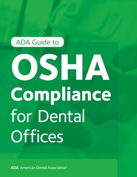 ADA Guide to OSHA Compliance for Dental Offices New edition