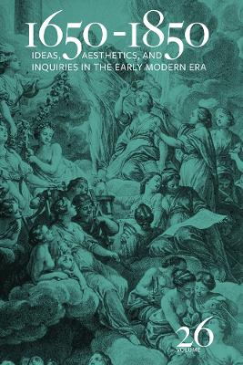 1650-1850: Ideas, Aesthetics, and Inquiries in the Early Modern Era (Volume 26)