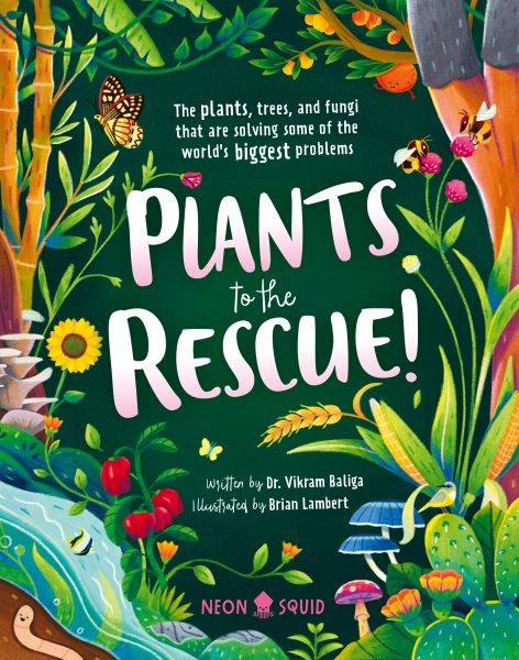 Plants to the Rescue!: The Plants, Trees, and Fungi That Are Solving Some of the World's Biggest  Problems