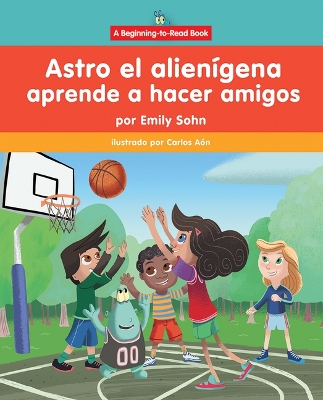 Astro El Alienígena Aprende a Hacer Amigos (Astro the Alien Learns about  Friendship)