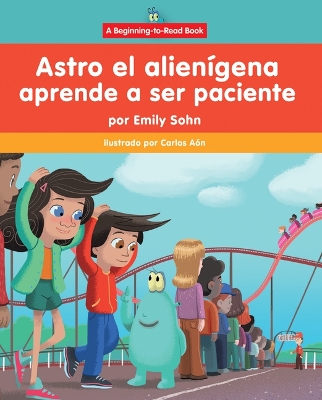 Astro El Alienígena Aprende a Ser Paciente (Astro the Alien Learns about  Patience)