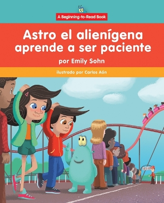 Astro El Alienígena Aprende a Ser Paciente (Astro the Alien Learns about  Patience)