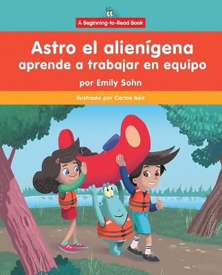 Astro El Alienígena Aprende a Trabajar En Equipo (Astro the Alien Learns  about Teamwork)
