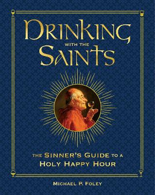 Drinking with the Saints (Deluxe): The Sinner's Guide to a Holy Happy Hour Special Edition, Special edition, Special Edition