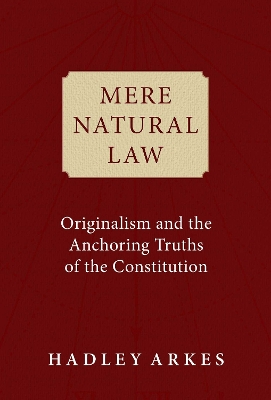 Mere Natural Law: Originalism and the Anchoring Truths of the Constitution