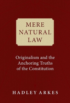 Mere Natural Law: Originalism and the Anchoring Truths of the Constitution