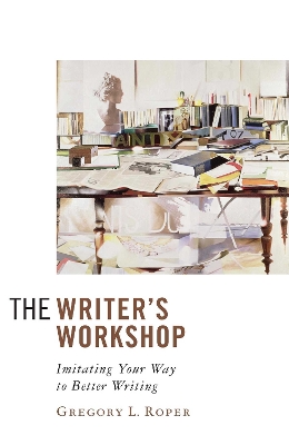 Writer's Workshop: Imitating Your Way to Better Writing