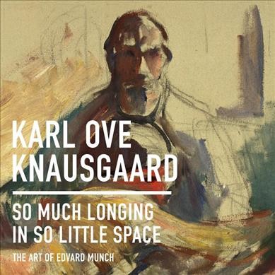 So Much Longing in So Little Space: The Art of Edvard Munch Unabridged edition