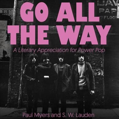 Go All the Way: A Literary Appreciation for Power Pop Unabridged edition