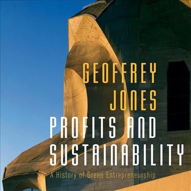 Profits and Sustainability: A History of Green Entrepreneurship Unabridged edition