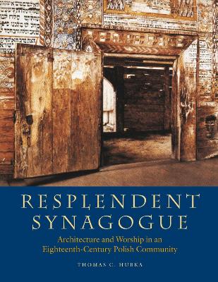 Resplendent Synagogue  Architecture and Worship in an EighteenthCentury  Polish Community