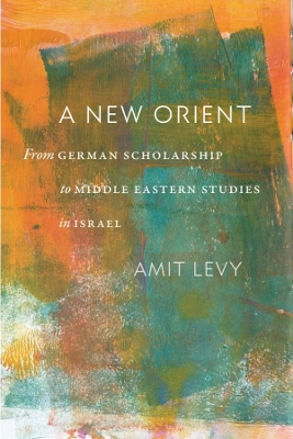 New Orient: From German Scholarship to Middle Eastern Studies in Israel