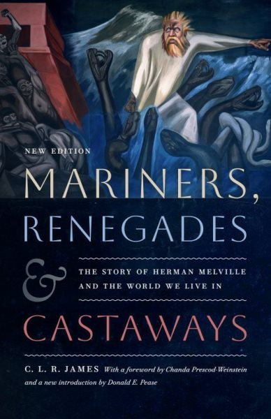 Mariners, Renegades and Castaways: The Story of Herman Melville and the World We Live in