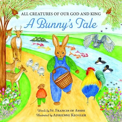 All Creatures of Our God and King: A Bunny's Tale